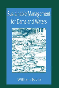 Title: Sustainable Management for Dams and Waters / Edition 1, Author: William R. Jobin