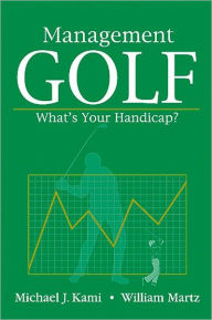 Title: Management Golf: What's Your Handicap? / Edition 1, Author: Michael J. Kami