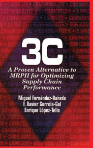 Title: 3c: A Proven Alternative to MRPII for Optimizing Supply Chain Performance, Author: F Xavier Gurrola-Gal