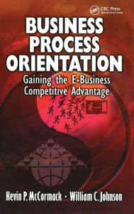 Title: Business Process Orientation: Gaining the E-Business Competitive Advantage, Author: Kevin P. McCormack