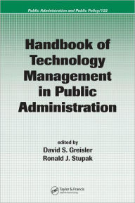 Title: Handbook of Technology Management in Public Administration / Edition 1, Author: David Greisler