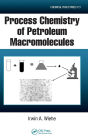 Process Chemistry of Petroleum Macromolecules / Edition 1