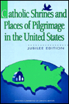 Catholic Shrines and Places of Pilgrimage in the United States: Jubilee Edition