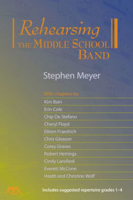 Title: Rehearsing the Middle School Band, Author: Stephen Meyer