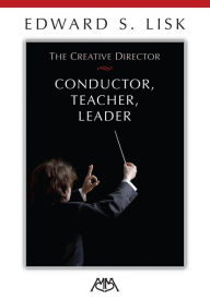 Title: The Creative Director: Conductor, Teacher, Leader, Author: Edward S. Lisk