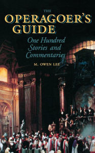 Title: The Operagoer's Guide: One Hundred Stories and Commentaries, Author: M.  Owen Lee