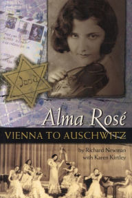 Title: Alma Rose: Vienna to Auschwitz, Author: Richard Newman