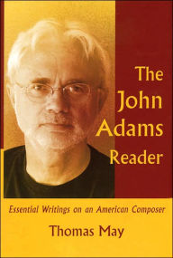 Title: The John Adams Reader: Essential Writings on an American Composer, Author: Thomas May