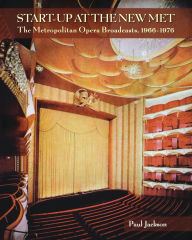 Title: Start-Up at the New Met: The Metropolitan Opera Broadcasts 1966-1976, Author: Paul Jackson
