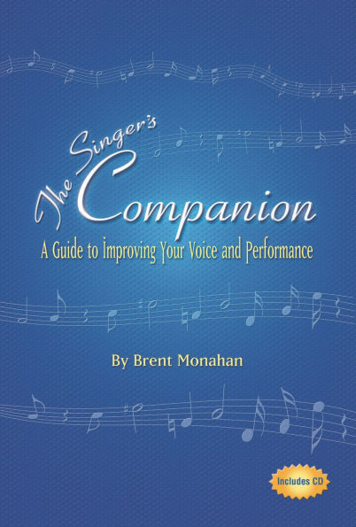 The Singer's Companion: A Guide to Improving Your Voice and Performance