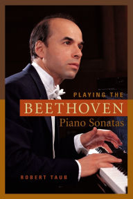 Title: Playing the Beethoven Piano Sonatas, Author: Robert Taub