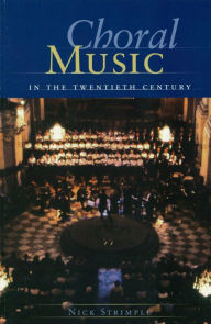 Title: Choral Music in the Twentieth Century, Author: Nick  Strimple