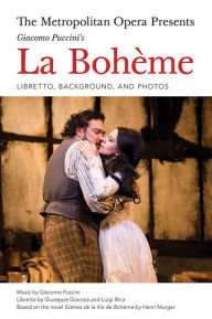 Title: The Metropolitan Opera Presents: Puccini's La Boheme: Libretto, Background and Photos, Author: Giacomo Puccini