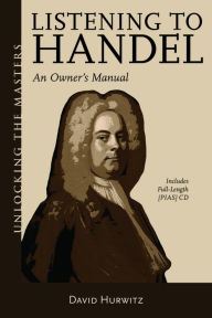 Title: Listening to Handel: An Owner's Manual, Author: David Hurwitz