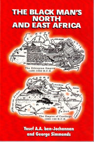 Title: The Black Man's North and East Africa, Author: Yosef A.A. ben-Jochannan