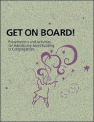 Get on Board!: Presentations and Activities for Introducing Asset Building in Congregations