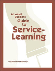 An Asset Builder's Guide to Service-Learning