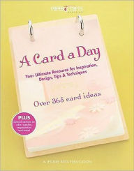 A Card a Day: Your Ultimate Resource for Inspiration, Design, Tips and Techniques