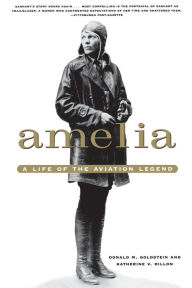 Title: Amelia: A Life of the Aviation Legend, Author: Donald M. Goldstein