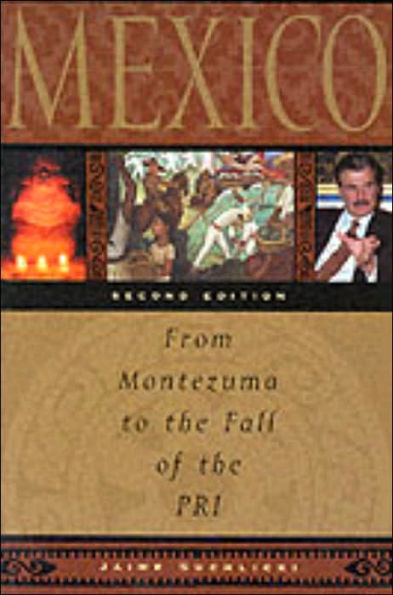 Mexico: From Montezuma to the Fall of the PRI, Second Edition / Edition 2