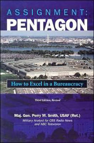 Assignment: Pentagon: How to Excel in a Bureaucracy, 3d Edition, Revised