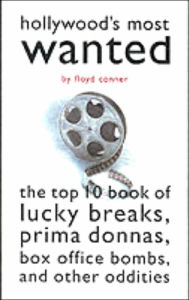 Hollywood's Most Wanted: The Top Ten Book of Lucky Breaks, Prima Donnas, Box Office Bombs, and Other Oddities (Most Wanted Series)