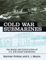 Cold War Submarines: The Design and Construction of U.S. and Soviet Submarines, 1945-2001