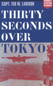 Title: Thirty Seconds Over Tokyo, Author: Ted W. Lawson