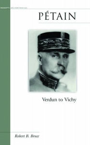 Title: Petain: Verdun to Vichy, Author: Robert B. Bruce