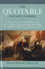 The Quotable Founding Fathers: A Treasury of 2,500 Wise and Witty Quotations from the Men and Women Who Created America