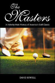 Masters: A Hole-by-Hole History of America's Golf Classic