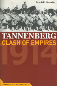 Title: Tannenberg: Clash of Empires, 1914, Author: Dennis E. Showalter