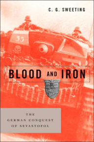 Blood and Iron: The German Conquest of Sevastopol