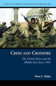 Title: Crisis and Crossfire: The United States and the Middle East Since 1945, Author: Peter L Hahn