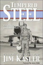 Tempered Steel: The Three Wars of Triple Air Force Cross Winner Jim Kasler