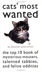 Cat's Most Wanted: The Top 10 Book of Mysterious Mousers, Talented Tabbies, and Feline Oddities