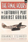 The Final Hours: The Luftwaffe Plot against Goring