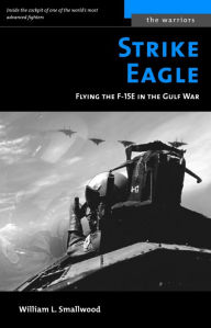 Title: Strike Eagle: Flying the F-15E in the Gulf War, Author: William L. Smallwood