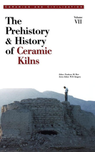 Ceramics and Civilization, Volume VII: The Prehistory & History of Ceramic Kilns / Edition 1
