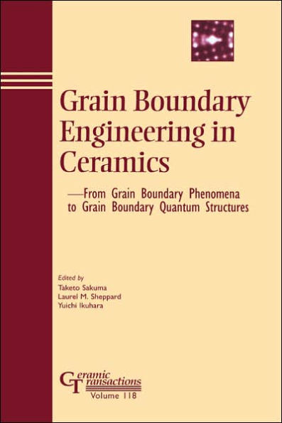 Grain Boundary Engineering in Ceramics: From Grain Boundary Phenomena to Grain Boundary Quantum Structures / Edition 3