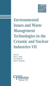 Title: Environmental Issues and Waste Management Technologies in the Ceramic and Nuclear Industries VII / Edition 1, Author: Gary L. Smith