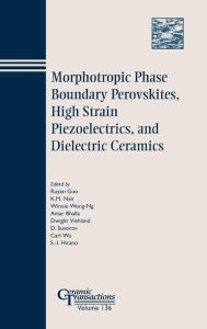 Title: Morphotropic Phase Boundary Perovskites, High Strain Piezoelectrics, and Dielectric Ceramics / Edition 1, Author: Ruyan Guo