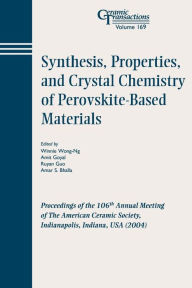 Title: Synthesis, Properties, and Crystal Chemistry of Perovskite-Based Materials: Proceedings of the 106th Annual Meeting of The American Ceramic Society, Indianapolis, Indiana, USA 2004 / Edition 1, Author: Winnie Wong-Ng