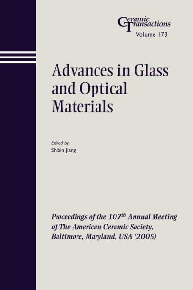 Advances in Glass and Optical Materials: Proceedings of the 107th Annual Meeting of The American Ceramic Society, Baltimore, Maryland, USA 2005 / Edition 1