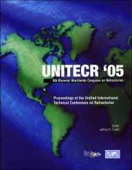 Title: UNITECR '05: Proceedings of the Unified International Technical Conference on Refractories, November 8-11, 2005, Orlando, Florida, USA, 9th Biennial Worldwide Congress on Refractories / Edition 1, Author: Jeffrey D. Smith