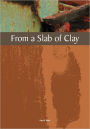 From A Slab of Clay