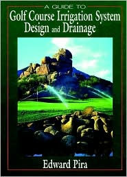 A Guide to Golf Course Irrigation System Design and Drainage / Edition 1