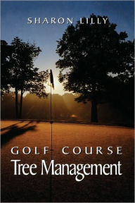 Title: Golf Course Tree Management / Edition 1, Author: Sharon Lilly