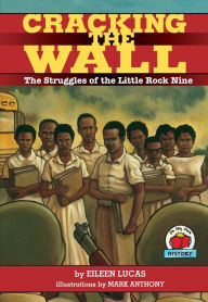 Title: Cracking the Wall: The Struggles of the Little Rock Nine, Author: Eileen Lucas