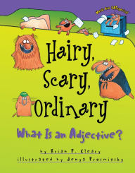 Title: Hairy, Scary, Ordinary: What Is an Adjective?, Author: Brian P. Cleary
